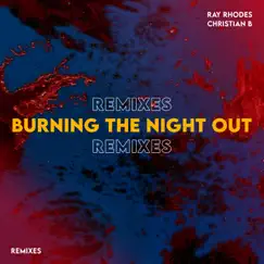 Burning the Night Out (Remixes) - EP by Ray Rhodes & Christian B album reviews, ratings, credits