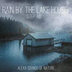 Rain by the Lake House - Sleep Aid - Single by Alexa Sounds of Nature album reviews, ratings, credits