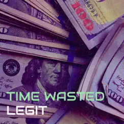 Time Wasted - Single by Legit album reviews, ratings, credits