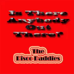 Is There Anybody Out There? - Single by The Disco Daddies album reviews, ratings, credits