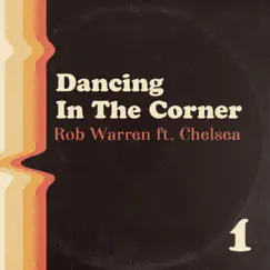 Dancing In the Corner (feat. Chelsea) - Single by Rob Warren album reviews, ratings, credits