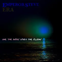 Like the Moon Loves the Ocean - Single by Emperor Steve album reviews, ratings, credits