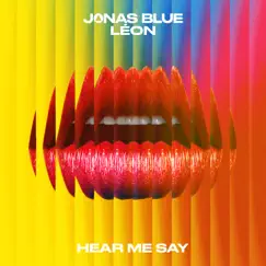 Hear Me Say - Single by Jonas Blue & LÉON album reviews, ratings, credits
