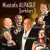 Mustafa Alpagut Şarkıları 3 album lyrics, reviews, download