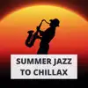 Summer Jazz to Chillax - Hot Summer Dream Background Music album lyrics, reviews, download