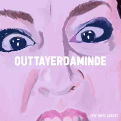 Outtayerdaminde - Single by Five Times August album reviews, ratings, credits