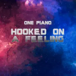 Hooked on a Feeling - Single by One Piano album reviews, ratings, credits