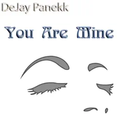 You Are Mine - Single by DeJay Panekk album reviews, ratings, credits