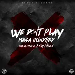 We Don't Play (feat. K Smash & 2 Fly Prince) - Single by Maga Hundred album reviews, ratings, credits