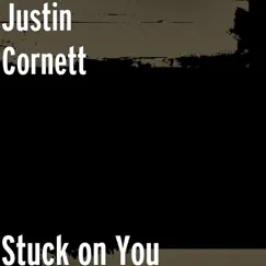 Stuck on You - Single by Justin Cornett album reviews, ratings, credits