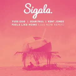 Feels Like Home (Jus Now Remix) [feat. Kent Jones] - Single by Sigala, Fuse ODG & Sean Paul album reviews, ratings, credits