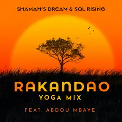 Rakandao (feat. Abdou Mbaye) [Yoga Mix] [Yoga Mix] - Single by Shaman's Dream & Sol Rising album reviews, ratings, credits