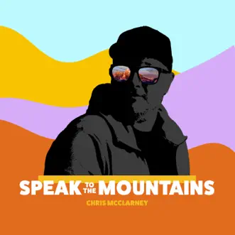 Speak To The Mountains - EP by Chris McClarney album download