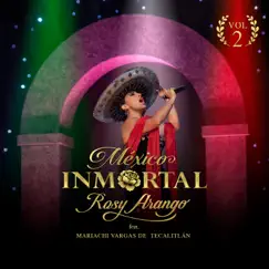 México Inmortal, Vol. 2 (feat. Mariachi Vargas de Tecalitlán) by Rosy Arango album reviews, ratings, credits