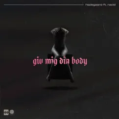 Giv Mig Din Body - Single by HEDEGAARD & NAVID album reviews, ratings, credits