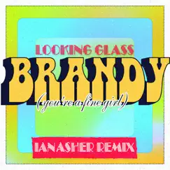 Brandy (You're a Fine Girl) [Ian Asher Remix] - Single by Looking Glass album reviews, ratings, credits