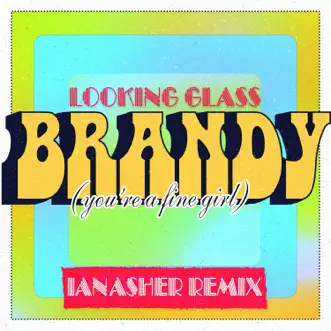 Brandy (You're a Fine Girl) [Ian Asher Remix] - Single by Looking Glass album download