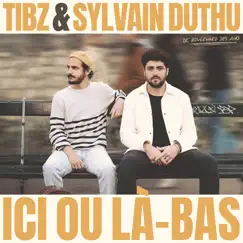 Ici ou là-bas - Single by Tibz & Sylvain Duthu album reviews, ratings, credits