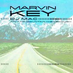 Ain't No Mountain High Enough - Single by Marvin Key & DJ Mac album reviews, ratings, credits
