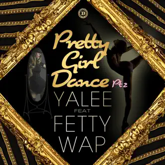 Pretty Girl Dance Pt. 2 (feat. Fetty Wap) - Single by Yalee album download