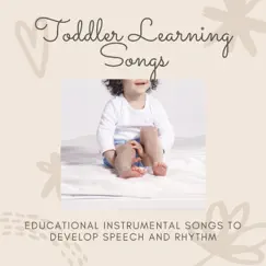 Toddler Learning Songs - Educational Instrumental Songs to Develop Speech and Rhythm by Brain Food album reviews, ratings, credits