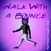 Walk With a Bounce (feat. Caught a Ghost) - Single album lyrics, reviews, download