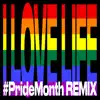 I Love Life (#PrideMonth Remix) - Single album lyrics, reviews, download