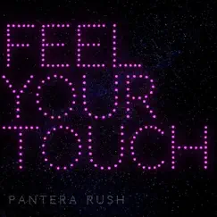 Feel Your Touch - Single by Pantera Rush album reviews, ratings, credits