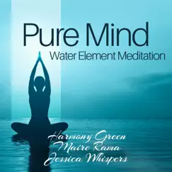 Pure Mind: Water Element Meditation by Harmony Green, Maire Rama & Jessica Whispers album reviews, ratings, credits