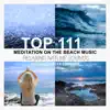 Top 111 Meditation on the Beach Music: Relaxing Nature Sounds, Ocean Waves, Rain Sounds, Calming Healing White Noise album lyrics, reviews, download