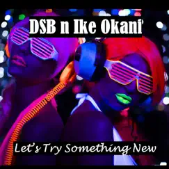 Let's Try Something New - Single by DSB n Ike Okani album reviews, ratings, credits