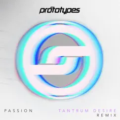 Passion (Tantrum Desire Remix) - Single by The Prototypes album reviews, ratings, credits
