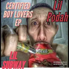 Certified Boy Lovers (feat. Lil Podah) - EP by Lil Subway album reviews, ratings, credits