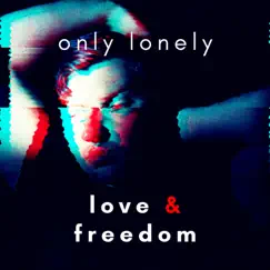 Love & Freedom - EP by Only Lonely album reviews, ratings, credits