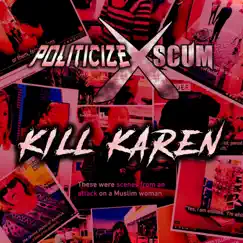 Kill Karen - Single by Politicize & Scum album reviews, ratings, credits