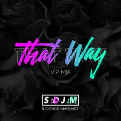 That Way (VIP Mix) - Single by SDJM & Conor Maynard album reviews, ratings, credits