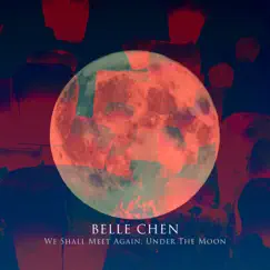 We Shall Meet Again, Under The Moon - EP by Belle Chen album reviews, ratings, credits