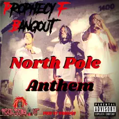 North Pole Anthem (feat. Bangout Dracko) - Single by Prophecy F. Bangout album reviews, ratings, credits