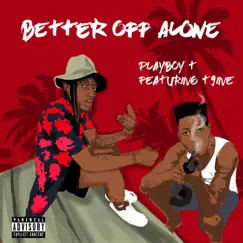 Better off alone (feat. T9ine) - Single by Playboy T album reviews, ratings, credits