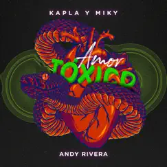 Amor Tóxico - Single by Kapla y Miky & Andy Rivera album reviews, ratings, credits