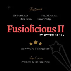 Fusiolicious II: Now We're Talking Funk (feat. Eric Marienthal, Simon Phillips, Okan Ersan & Mitchel Forman) - Single by Oytun Ersan album reviews, ratings, credits
