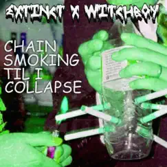 CHAIN SMOKING TIL I COLLAPSE (feat. _Witchboy_) - Single by Extinct album reviews, ratings, credits