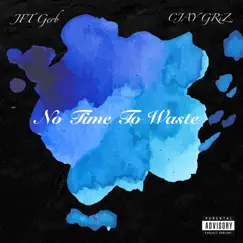 No Time to Waste (feat. CJAY GRiZ) - Single by JFT Gerb album reviews, ratings, credits