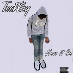 How It Go - Single by TeeWhy album reviews, ratings, credits