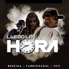 Llego la Hora - Single by Benzina, Yeti & Fabrioxsoul album reviews, ratings, credits