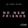 No New Friends - Single album lyrics, reviews, download