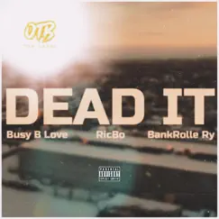 Dead it (feat. RicBo & BankRolle Ry) - Single by Busy B Love album reviews, ratings, credits