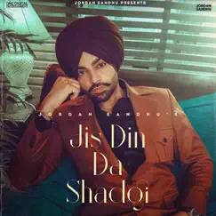 Jis Din Da Shadgi (feat. Dilpreet Dhillon) - Single by Jordan Sandhu album reviews, ratings, credits