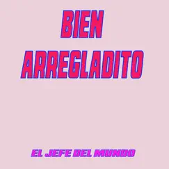 Bien Arregladito by El Jefe Del Mundo album reviews, ratings, credits