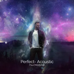 Perfect (Acoustic) [Acoustic] - Single by Paul Middleton album reviews, ratings, credits